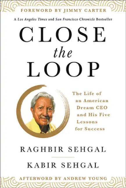 Close the Loop: The Life of an American Dream CEO & His Five Lessons for Success by Raghbir Sehgal