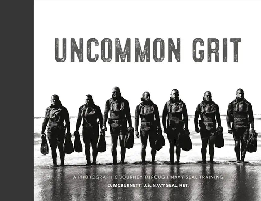 Uncommon Grit: A Photographic Journey Through Navy Seal Training by D. McBurnett