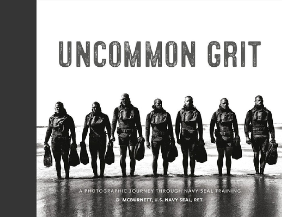 Uncommon Grit: A Photographic Journey Through Navy Seal Training by D. McBurnett
