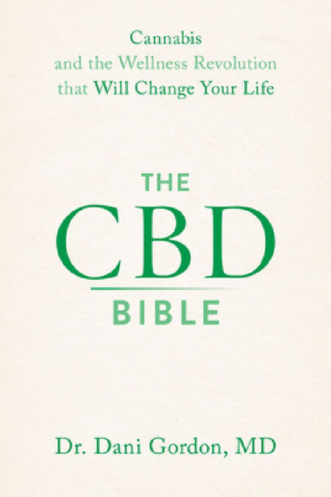 The CBD Bible: Cannabis and the Wellness Revolution That Will Change Your Life by Dani Gordon