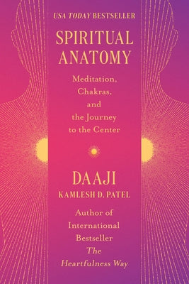 Spiritual Anatomy: An Atlas for Healing and Heartfulness by Kamlesh D. Patel