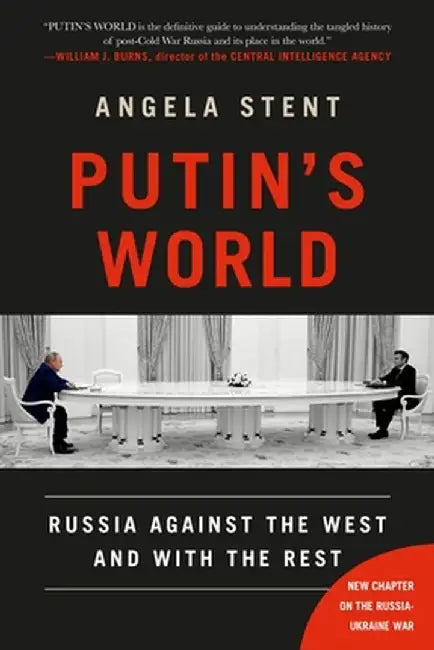 Putin's World: Russia Against the West and with the Rest by Angela Stent