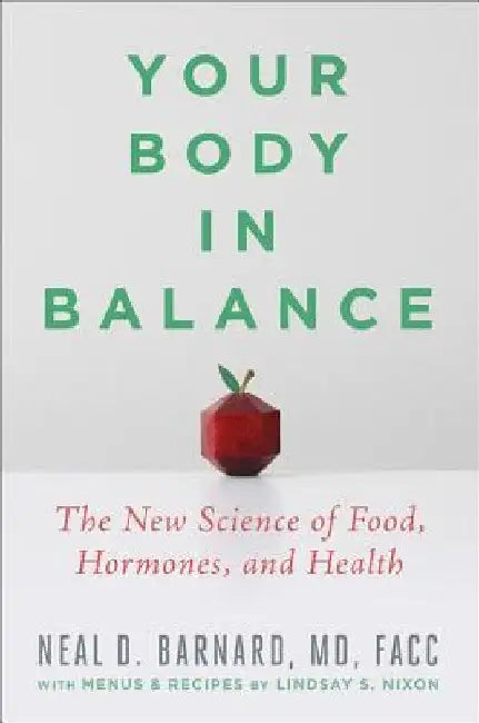 Your Body in Balance: The New Science of Food, Hormones, and Health by Neal D. Barnard