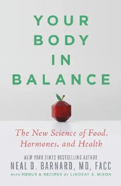 Your Body in Balance: The New Science of Food, Hormones, and Health by Neal D. Barnard