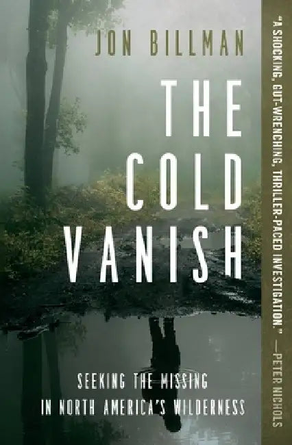 The Cold Vanish: Seeking the Missing in North America's Wildlands by Jon Billman