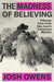 The Madness of Believing: A Memoir from Inside Alex Jones's Conspiracy Machine by Josh Owens