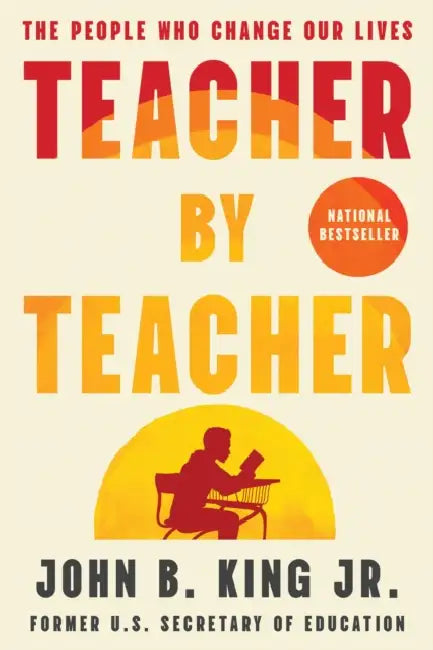 Teacher by Teacher: The People Who Change Our Lives by Jr. King John B.