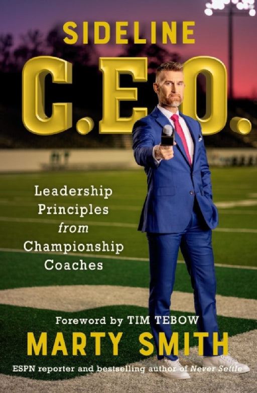 Sideline CEO: Leadership Principles from Championship Coaches by Marty Smith, Tim Tebow
