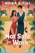 Not Safe for Work by Nisha J. Tuli