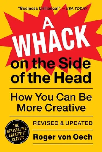 A Whack on the Side of the Head: How You Can Be More Creative by Roger Von Oech