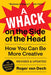 A Whack on the Side of the Head: How You Can Be More Creative by Roger Von Oech