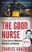 The Good Nurse: A True Story of Medicine, Madness, and Murder by Charles Graeber