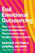 End Emotional Outsourcing: How to Overcome Your Codependent, Perfectionist, and People-Pleasing Habits by Beatriz Victoria Albina