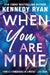 When You Are Mine by Kennedy Ryan