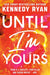 Until I'm Yours by Kennedy Ryan