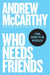 Who Needs Friends: An Unscientific Examination of Male Friendship Across America by Andrew McCarthy