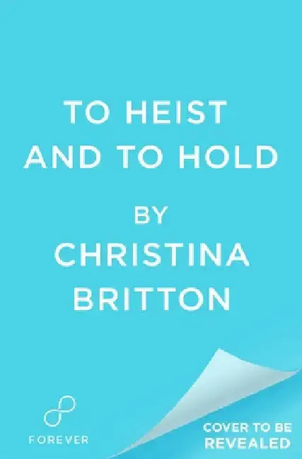 To Heist and to Hold by Britton, Christina