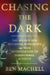 Chasing the Dark: A 140-Year Investigation of Paranormal Activity by Ben Machell