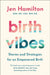 Birth Vibes: Stories and Strategies for an Empowered Birth by Jen Hamilton