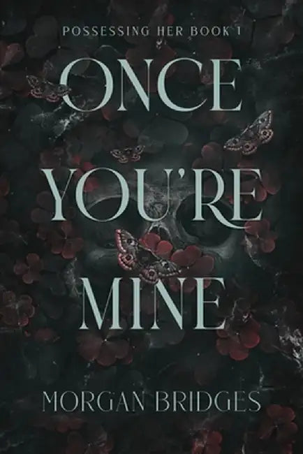 Once You're Mine: A Dark Stalker Romance by Morgan Bridges