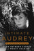 Intimate Audrey: An Authorized Biography by Wendy Holden, Sean Hepburn Ferrer