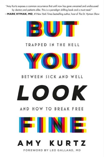 But You Look Fine: Trapped in the Hell Between Sick and Well and How to Break Free by Amy Kurtz