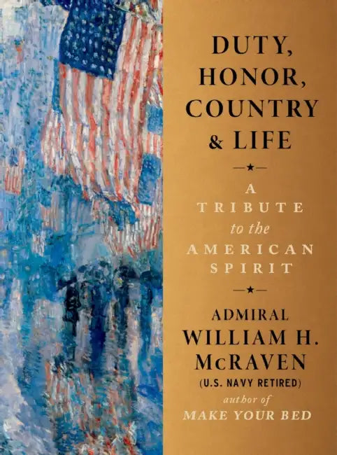 Duty, Honor, Country & Life: A Tribute to the American Spirit by William H. McRaven