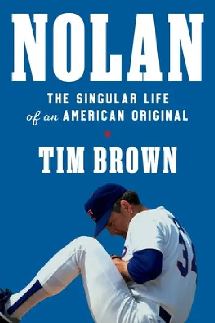 Nolan: The Singular Life of an American Original by Tim Brown