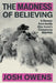 The Madness of Believing: A Memoir from Inside Alex Jones's Conspiracy Machine by Josh Owens