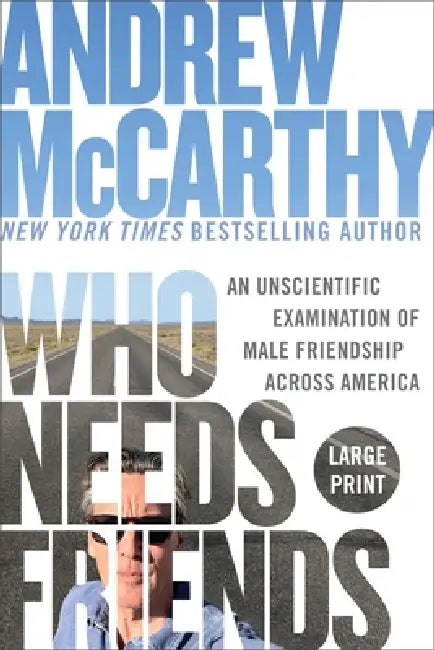 Who Needs Friends: An Unscientific Examination of Male Friendship Across America by Andrew McCarthy