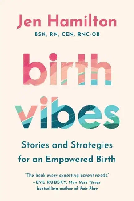 Birth Vibes: Stories and Strategies for an Empowered Birth by Jen Hamilton