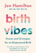 Birth Vibes: Stories and Strategies for an Empowered Birth by Jen Hamilton