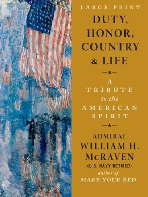 Duty, Honor, Country & Life: A Tribute to the American Spirit by William H. McRaven