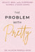 The Problem with Pretty: Beauty, Bias and the Surprising Science of Good Looks by Allycin Powell-Hicks