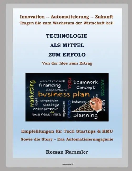 Technologie als Mittel zum Erfolg: Ratschläge für Startups und KMU by Rammler, Roman