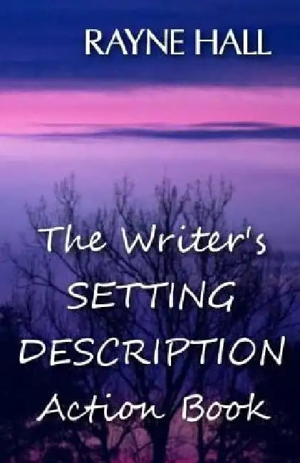 The Writer's Setting Descriptions Action Book by Rayne Hall