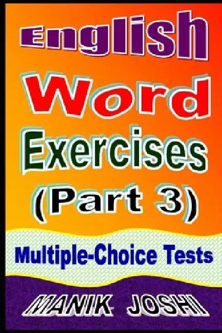 English Word Exercises (Part 3): Multiple-choice Tests by Manik Joshi