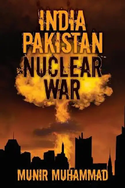 India-Pakistan Nuclear War by Munir Muhammad