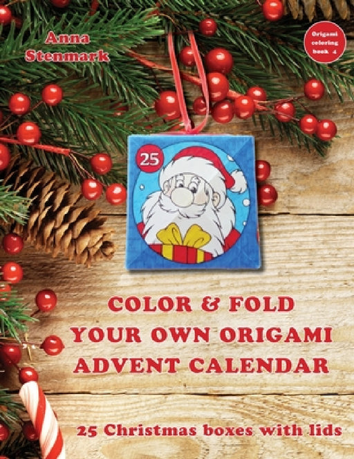 Color & fold your own origami advent calendar - 25 Christmas boxes with lids: US edition by Anna Stenmark