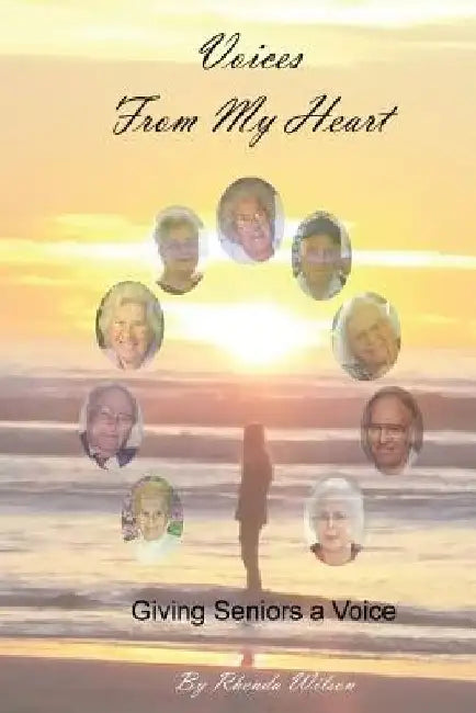Voices From My Heart: Giving Seniors a Voice by Rhenda Wilson