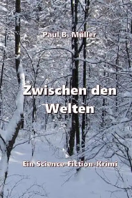 Zwischen den Welten: Ein Science-Fiction-Krimi by Muller, Paul B.