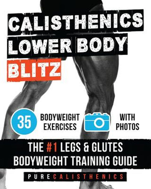 Calisthenics: Lower Body Blitz: 35 Bodyweight Exercises - The #1 Legs & Glutes Bodyweight Training by Calisthenics, Pure