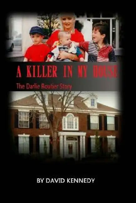 A Killer in My House: The Darlie Routier Story by David Kennedy