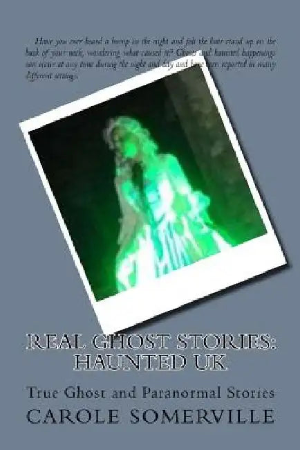 Real Ghost Stories: Haunted UK: True Ghost and Paranormal Stories by Carole Somerville