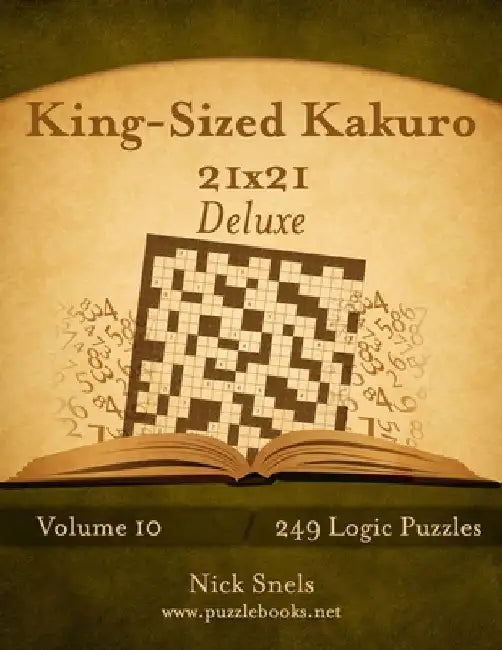 King-Sized Kakuro 21x21 Deluxe - Volume 10 - 249 Logic Puzzles by Nick Snels