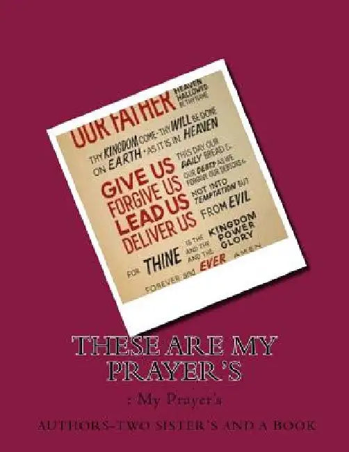 These Are My Prayer's: : My Prayer's by Two Sister's And a. Book