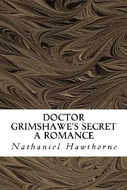Doctor Grimshawe's Secret: A Romance by Julian Hawthorne