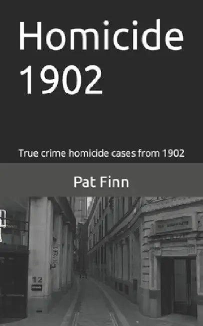 Homicide 1902 by Pat Finn