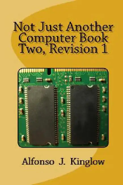 Not Just Another Computer Book Two by Alfonso J. Kinglow