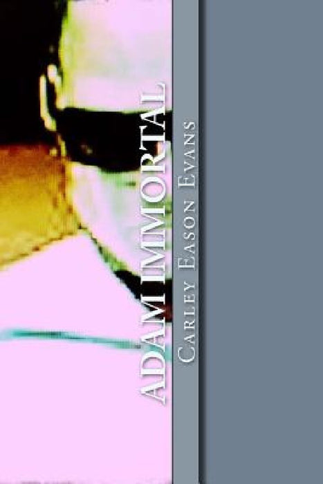 Adam Immortal by Carley Eason Evans